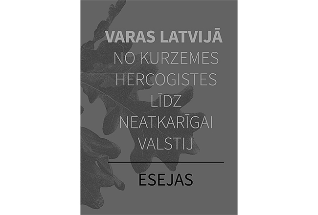 Varas Latvijā. No Kurzemes hercogistes līdz neatkarīgai valstij: Esejas. Rīga: LU Akadēmiskais apgāds, 2019.