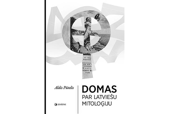 Aldis Pūtelis. Domas par latviešu mitoloģiju. Kā tika meklēts latviešu panteons. Zinātne, 2019.