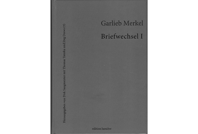 Garlieb Helwig Merkel. Briefwechsel. Hrsg. von Dirk Sangmeister mit Thomas Taterka un Jörg Drews. Bremen: Edition Lumière, 2019. 