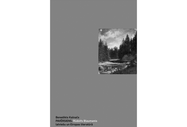 Benedikts Kalnačs. Pavērsiens. Rūdolfs Blaumanis latviešu un Eiropas literatūrā. LU LFMI, 2022.