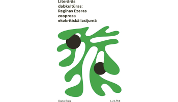 Dace Bula. Literārās dabkultūras: Regīnas Ezeras zooproza ekokritiskā lasījumā. Rīga: LU LFMI, 2024.