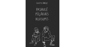 Gusts Ābele. Pasaulē mīļākais klusums. Jāņa Rozes apgāds, 2023.