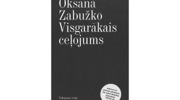 Oksana Zabužko. Visgarākais ceļojums. No ukraiņu valodas tulkojis Kristaps Vecgrāvis. Latvijas Laikmetīgās mākslas centrs, 2023.