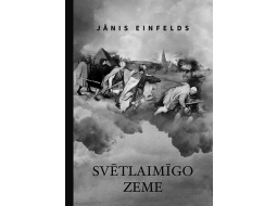 Par Jāņa Einfelda romānu Svētlaimīgo zeme (Dienas Grāmata, 2021)