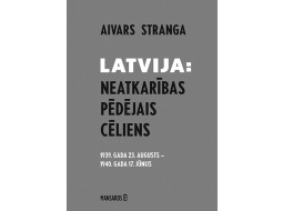 Aivars Stranga. Latvija: neatkarības pēdējais cēliens. 1939. gada 
23. augusts—1940. gada 17. jūnijs. Mansards, 2022. 